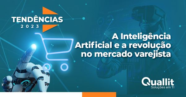 A inteligência artificial e a revolução no mercado varejista.
