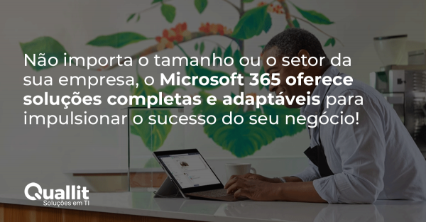 Microsoft 365 é para todo tipo e tamanho de empresa, inclusive, em destaque para pequenas empresas também